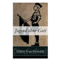 Jugend ohne Gott: Ein Krimi und Gesellschaftsroman (Zwischenkriegszeit)