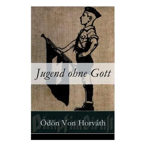 Jugend ohne Gott: Ein Krimi und Gesellschaftsroman (Zwischenkriegszeit)