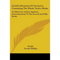 Euclid's Elements Of Geometry, Containing The Whole Twelve Books: To Which Are Added, Algebraic Demonstrations To The Second And Fifth Books