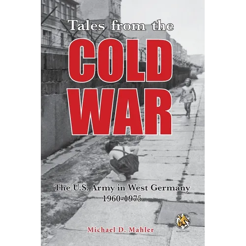 Tales from the Cold War: The U.S. Army in West Germany, 1960 to 1975