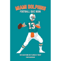Miami Dolphins Quiz Book: 500 Questions on Florida's Finest