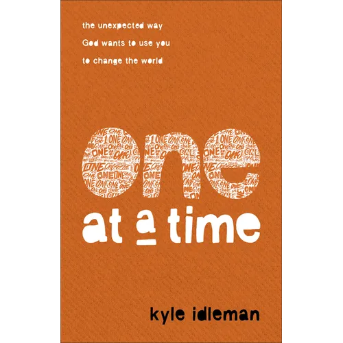 One at a Time: The Unexpected Way God Wants to Use You to Change the World