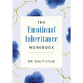 The Emotional Inheritance Workbook: A Therapist's Guide to Breaking the Cycle