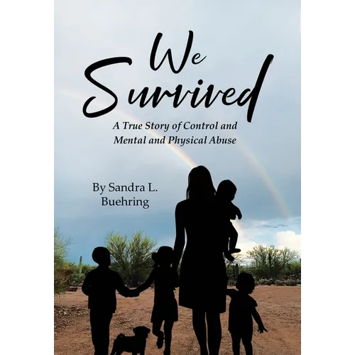 We Survived: A True Story Of Control and Mental and Physical Abuse