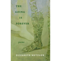 The Going Is Forever: Poems