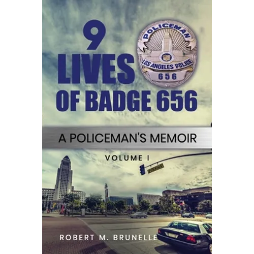 9 Lives of Badge 656: A Policeman's Memoir