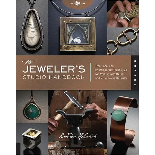The Jeweler's Studio Handbook: Traditional and Contemporary Techniques for Working with Metal and Mixed Media Materials