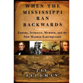 When the Mississippi Ran Backwards: Empire, Intrigue, Murder, and the New Madrid Earthquakes of 1811-12