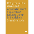 Refugees in Our Own Land: Chronicles from a Palestinian Refugee Camp in Bethlehem