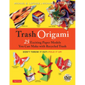 Trash Origami: 25 Paper Folding Projects Reusing Everyday Materials: Origami Book with 25 Fun Projects and Instructional DVD