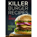 Killer Burger Recipes: 101 Burgers