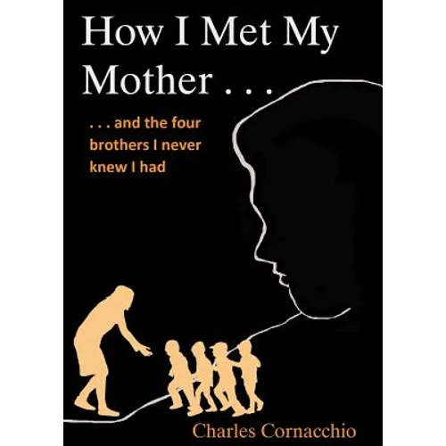 How I Met My Mother: And the Four Brothers I Never Knew I Had