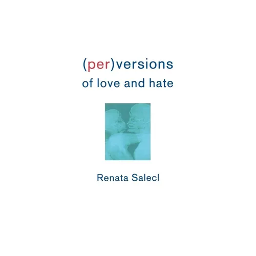 Perversions of Love and Hate