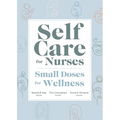 Self Care for Nurses: Small Doses for Wellness