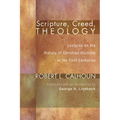 Scripture, Creed, Theology: Lectures on the History of Christian Doctrine in the First Centuries