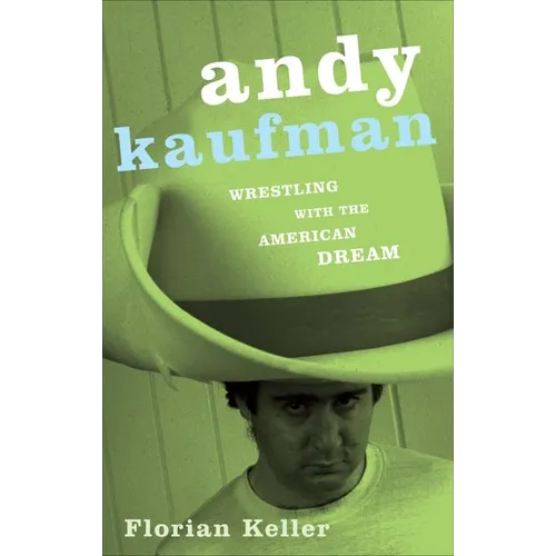 Andy Kaufman: Wrestling with the American Dream