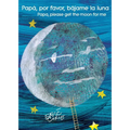 Papá, Por Favor, Bájame La Luna (Papa, Please Get the Moon for Me) (Spanish-English Bilingual Edition)