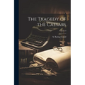 The Tragedy of the Caesars; Volume I