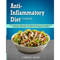 Anti-Inflammatory Diet Cookbook: The Complete Anti-Inflammatory Diet Recipe Cookbook For Your Everyday Meal To Decrease Inflammation, Have Less Pain,