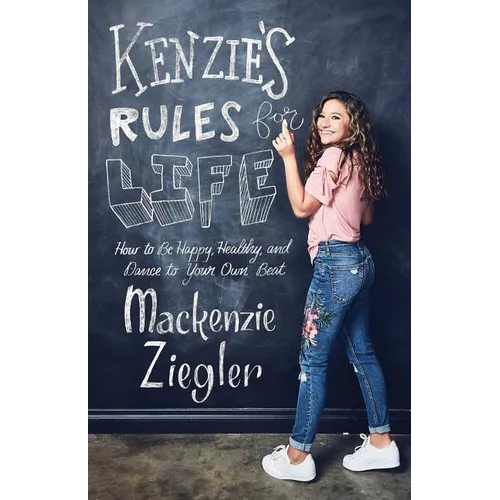 Kenzie's Rules for Life: How to Be Happy, Healthy, and Dance to Your Own Beat