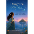 Daughters of the Sea: Tales of Courage, Magic, and Freedom