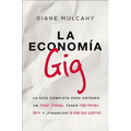 La Economía Gig: La Guía Completa Para Obtener Un Mejor Trabajo, Tener Más Tiempo Libre Y ¡Financiar La Vida Que Usted Quiere!