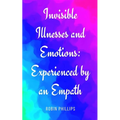 Invisible Illnesses and Emotions: Experienced by an Empath