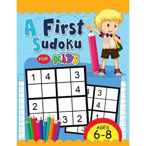 A First Sudoku for Kids Ages 6-8: Easy and Fun Activity Early Learning Workbook with Animal Coloring Pages
