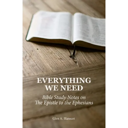Everything We Need: Bible Study Notes on the Epistle to the Ephesians