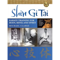 Shin Gi Tai: Karate Training for Body, Mind, and Spirit