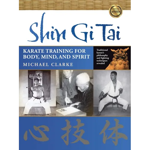 Shin Gi Tai: Karate Training for Body, Mind, and Spirit