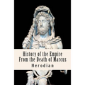 History of the Empire From the Death of Marcus