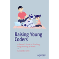 Raising Young Coders: A Parent's Guide to Teaching Programming at Home