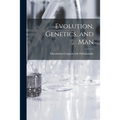 Evolution, Genetics, and Man