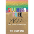 Southern Fried Pride: Memories, Legends and Tales from South Florida