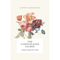 The Camouflaged Sacred: A Collection Of Poetry, Liturgy and Prayer.