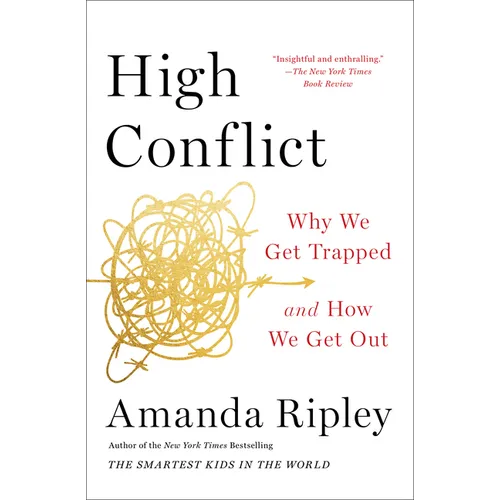High Conflict: Why We Get Trapped and How We Get Out