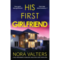 His First Girlfriend: A totally unputdownable psychological thriller with a heart-stopping twist