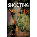 Shooting Secrets: What Winners Know And Coaches Don't Tell You