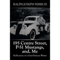 195 Centre Street, P-51 Mustangs, And, Me: Reflections of a Semi-Famous Writer
