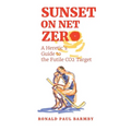Sunset on Net Zero: A Heretic's Guide to the Futile CO2 Target