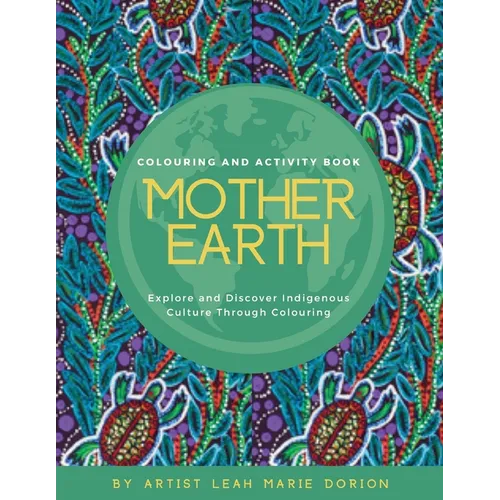 Mother Earth Colouring and Activity Book: Explore and Discover Indigenous Culture Through Colouring