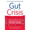 Gut Crisis: How Diet, Probiotics, and Friendly Bacteria Help You Lose Weight and Heal Your Body and Mind