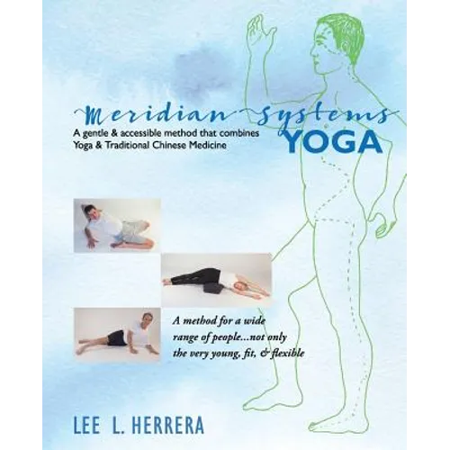 Meridian Systems Yoga: A Gentle & Accessible Method That Combines Yoga & Traditional Chinese Medicine