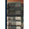 Six Generations of LaRues and Allied Families: Containing Sketch of Isaac LaRue, Senior, Who Died in Frederick County, Virginia, in 1795, and Some Acc