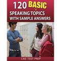 120 Basic Speaking Topics: with Sample Answers
