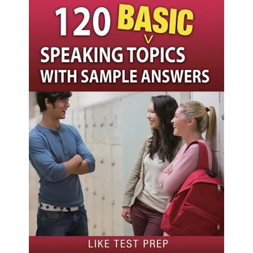 120 Basic Speaking Topics: with Sample Answers