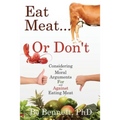 Eat Meat... or Don't: Considering the Moral Arguments For and Against Eating Meat