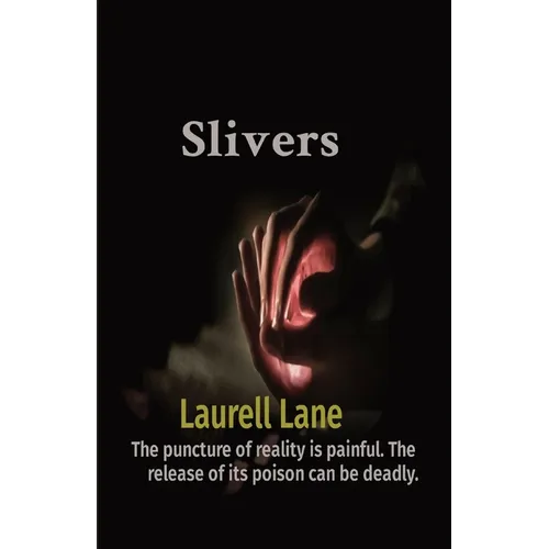 Slivers: The puncture of reality is painful. The release of its poison can be deadly.