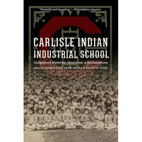 Carlisle Indian Industrial School: Indigenous Histories, Memories, and Reclamations